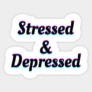 Stressed & Depressed Sticker